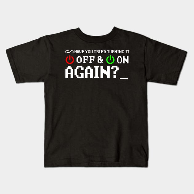 Have You Tried Turning It Off And On Again Kids T-Shirt by totemgunpowder